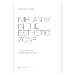 Implants in the Esthetic Zone: A Step-by-Step Treatment Strategy by Dr. Ueli Grunder